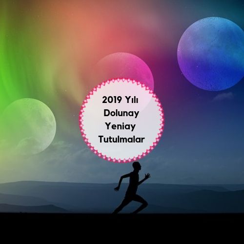2019 Yılı Dolunay & Yeni Ay & Tutulmalar