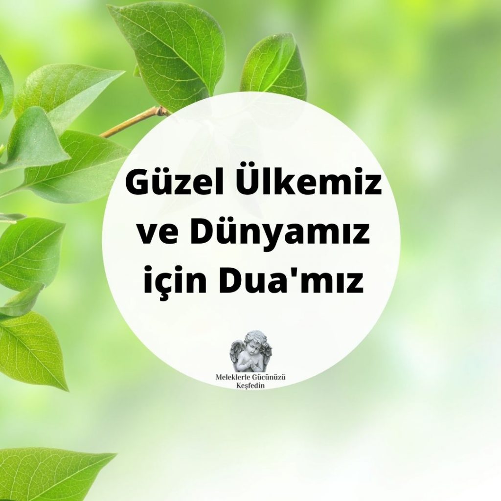 Güzel Ülkemiz ve Dünyamız için Dua'mız