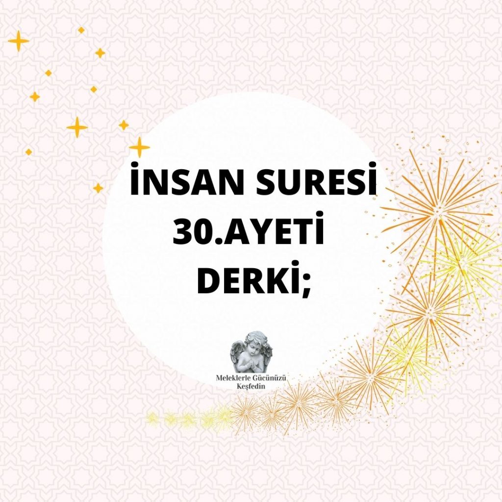 İNSAN SURESİ 30.AYETİ DERKİ;