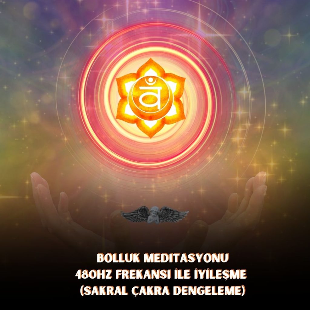 Bolluk Meditasyonu- 480.Hz Frekanslı İle İyileşme (Sakral Çakra Dengeleme)
