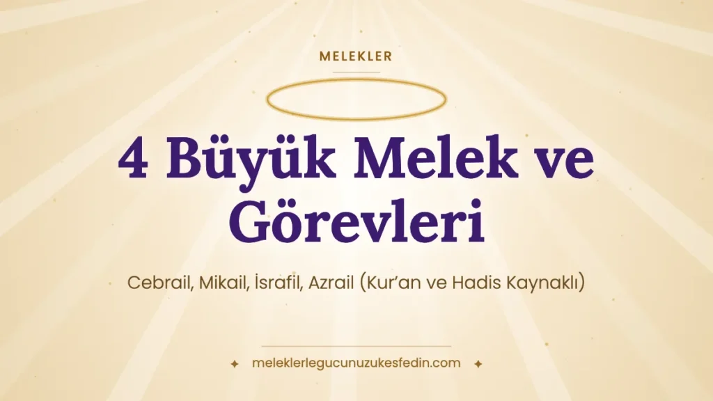 4 Büyük Melek ve Görevleri: Cebrail, Mikail, İsrafil, Azrail (Kur’an ve Hadis Kaynaklı)