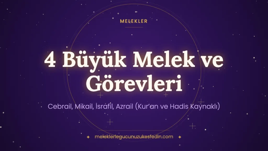 4 Büyük Melek ve Görevleri: Cebrail, Mikail, İsrafil, Azrail (Kur’an ve Hadis Kaynaklı)