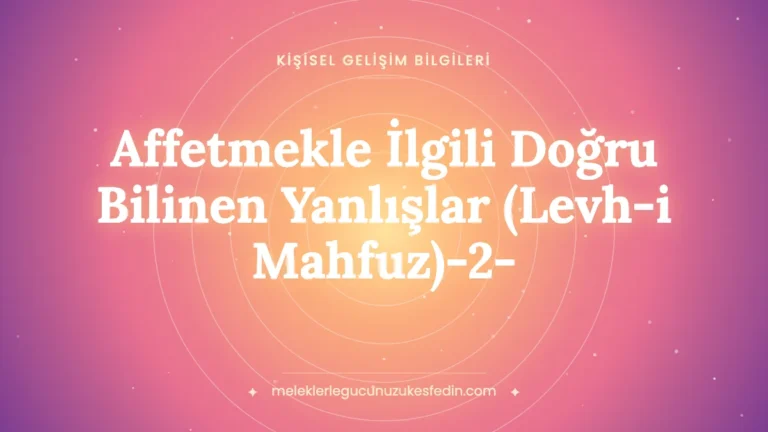 Affetmekle İlgili Doğru Bilinen Yanlışlar (Levh-i Mahfuz)-2-