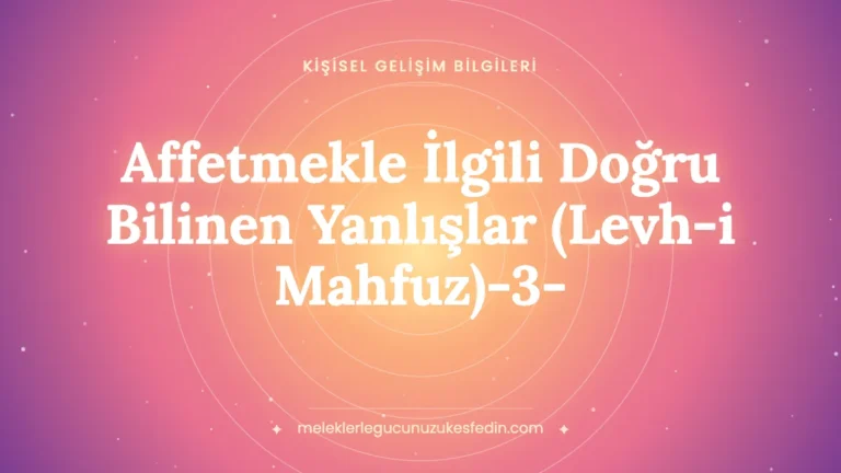 Affetmekle İlgili Doğru Bilinen Yanlışlar (Levh-i Mahfuz)-3-