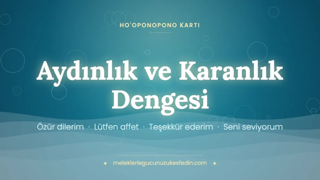 Aydınlık ve Karanlık Dengesi & Ho’oponopono Kartı