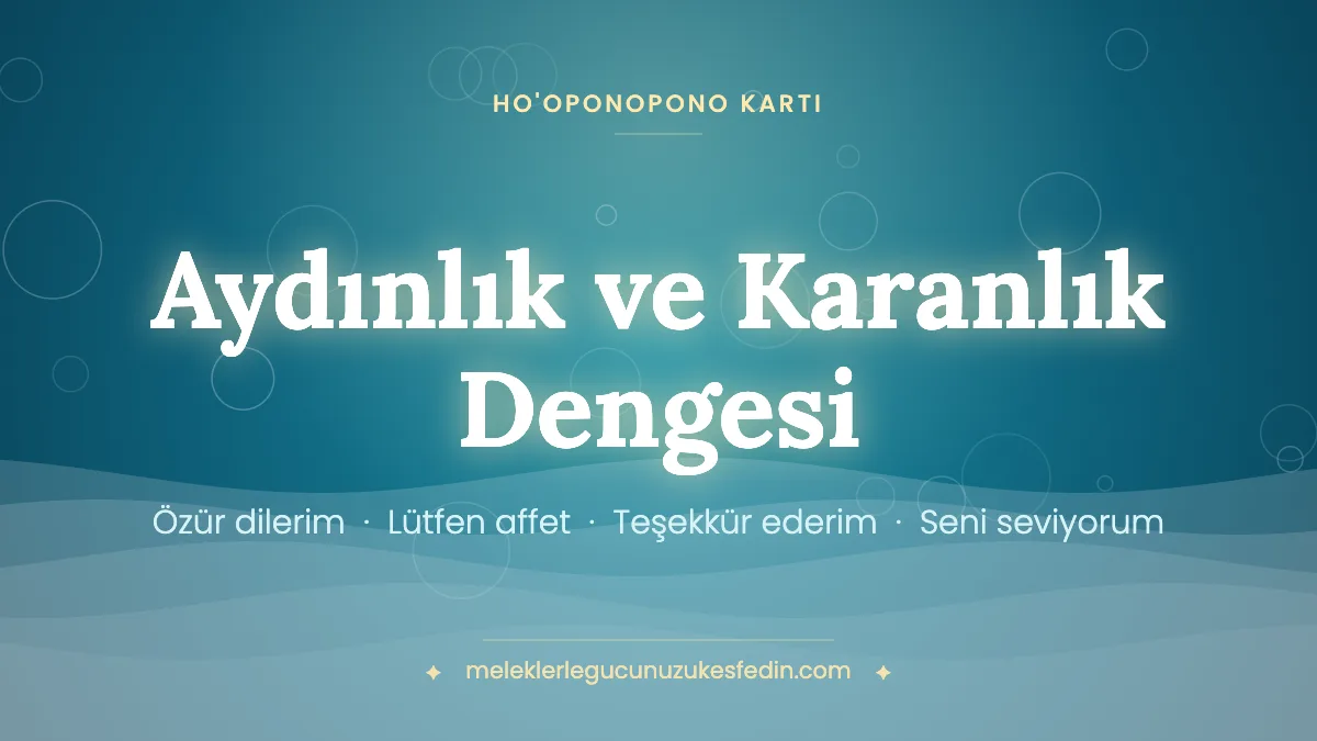Aydınlık ve Karanlık Dengesi & Ho’oponopono Kartı
