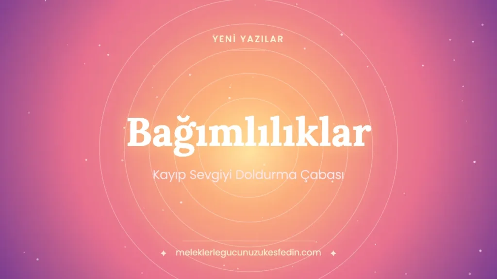 Bağımlılıklar: Kayıp Sevgiyi Doldurma Çabası