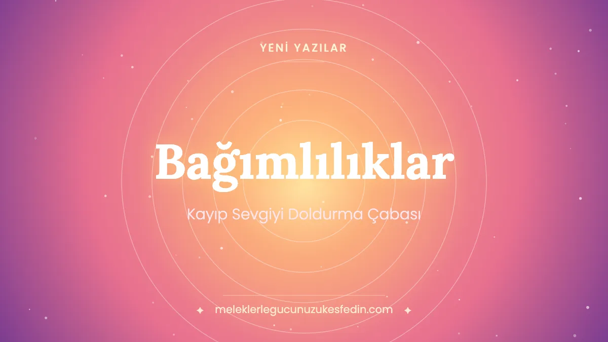 Bağımlılıklar: Kayıp Sevgiyi Doldurma Çabası