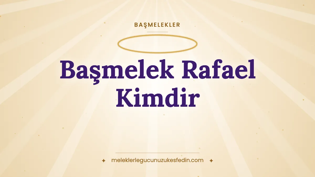 Başmelek Rafael Kimdir? Şifa Meleği Rafael Hangi Melek, Görevleri, Rengi ve Duası