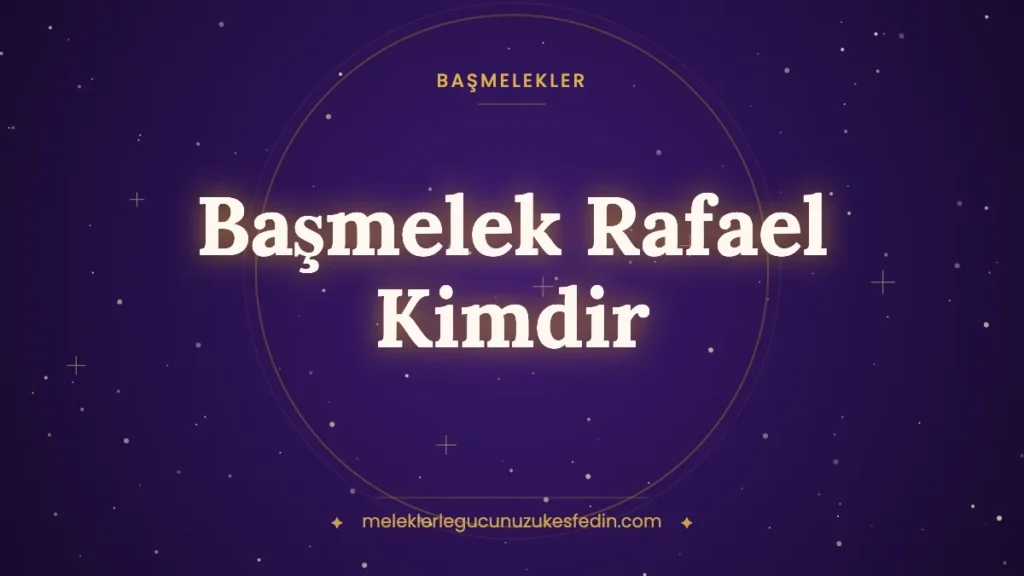 Başmelek Rafael Kimdir? Şifa Meleği Rafael Hangi Melek, Görevleri, Rengi ve Duası