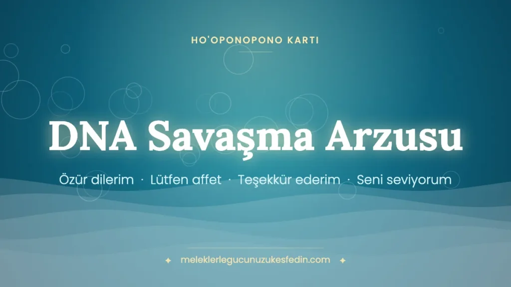 DNA Savaşma Arzusu & Ho’oponopono Kartı
