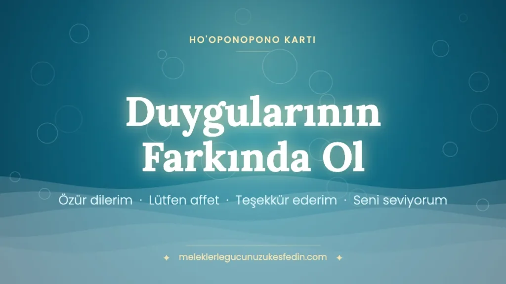 Duygularının Farkında Ol & Ho’oponopono Kartı