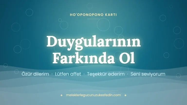Duygularının Farkında Ol – Ho'oponopono kartı