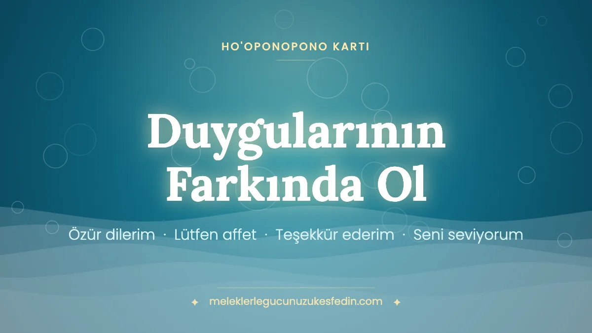 Duygularının Farkında Ol & Ho’oponopono Kartı