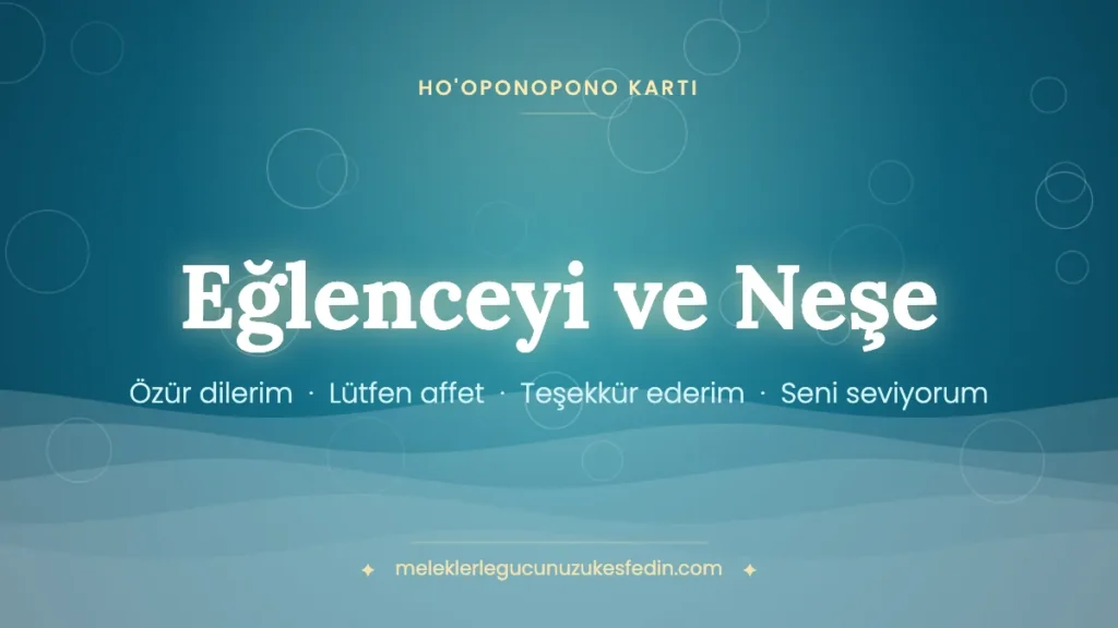 Eğlenceyi ve Neşe & Ho’oponopono Kartı