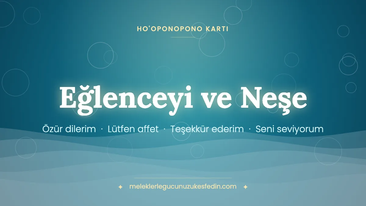 Eğlenceyi ve Neşe & Ho’oponopono Kartı