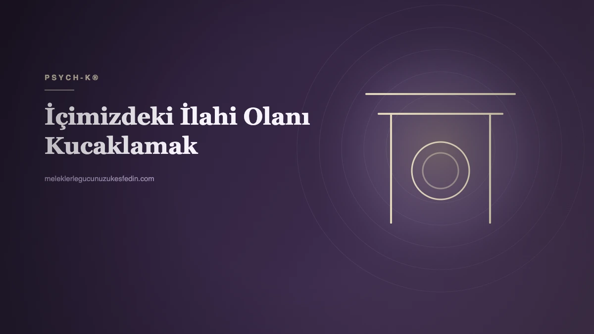 İÇİMİZDEKİ İLAHİ OLANI KUCAKLAMAK