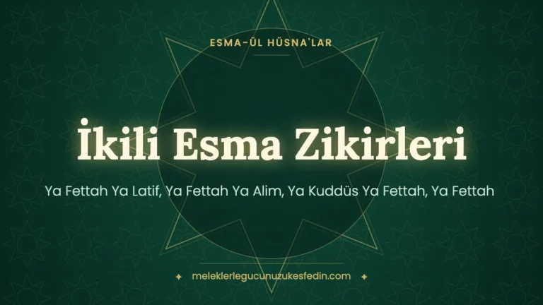 İkili Esma Zikirleri: Ya Fettah Ya Latif, Ya Fettah Ya Alim, Ya Kuddüs Ya Fettah, Ya Fettah Ya Vedud (Anlamı ve Kaç Kere)