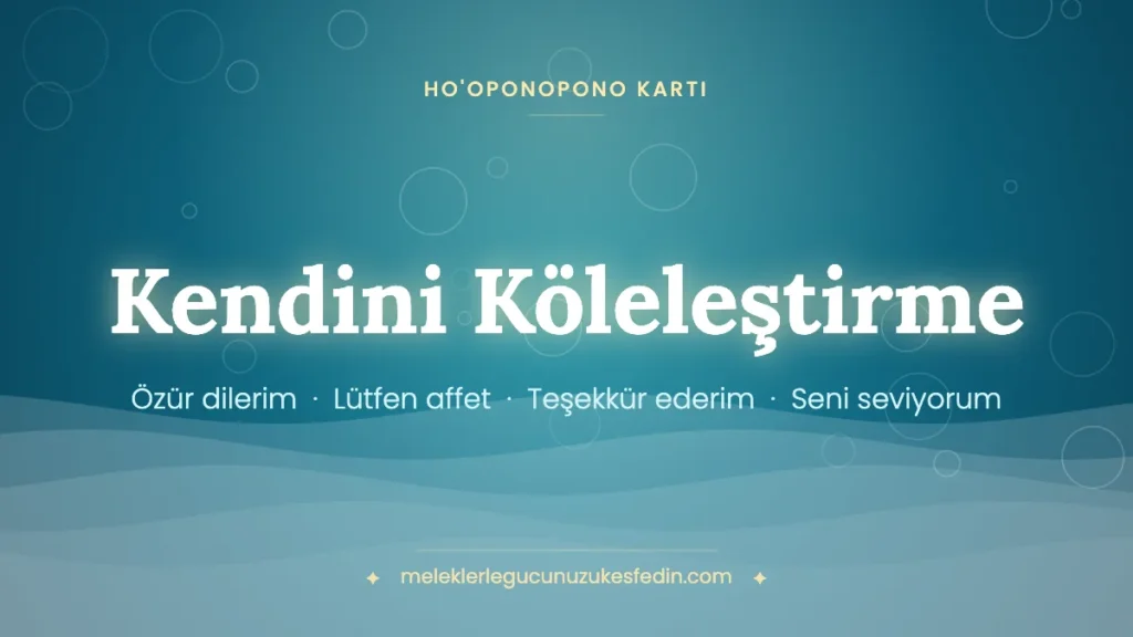 Kendini Köleleştirme & Ho’oponopono Kartı