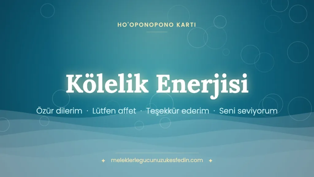 Kölelik Enerjisi & Ho’oponopono Kartı