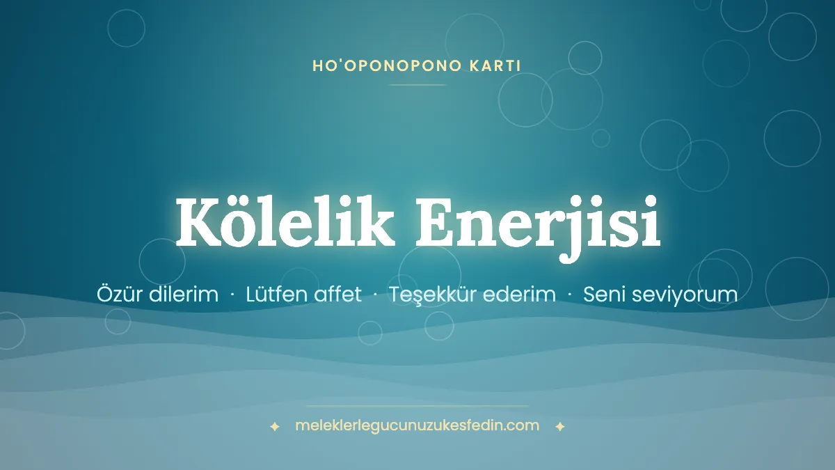Kölelik Enerjisi & Ho’oponopono Kartı