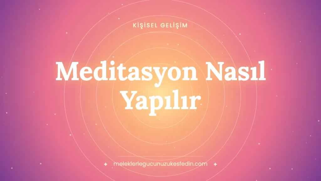 Meditasyon Nasıl Yapılır? Evde Adım Adım Başlangıç, 7 Teknik, Yatarak ve Transandantal Meditasyon