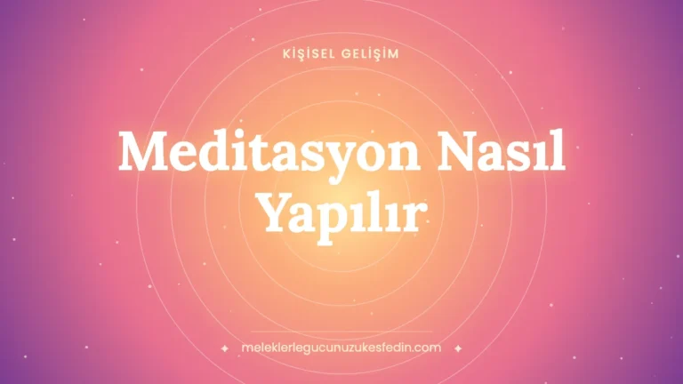 Meditasyon Nasıl Yapılır? Evde Adım Adım Başlangıç, 7 Teknik, Yatarak ve Transandantal Meditasyon