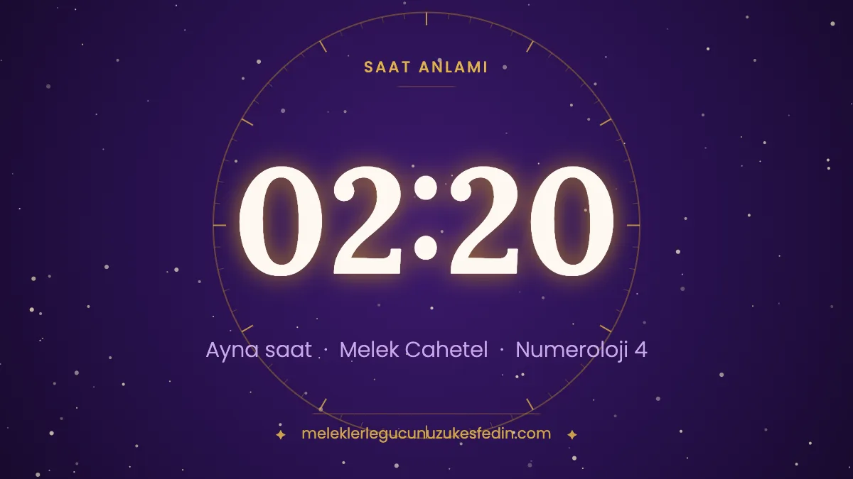 02.20 Saat Anlamı: Aşk, Melek ve Numeroloji Mesajı
