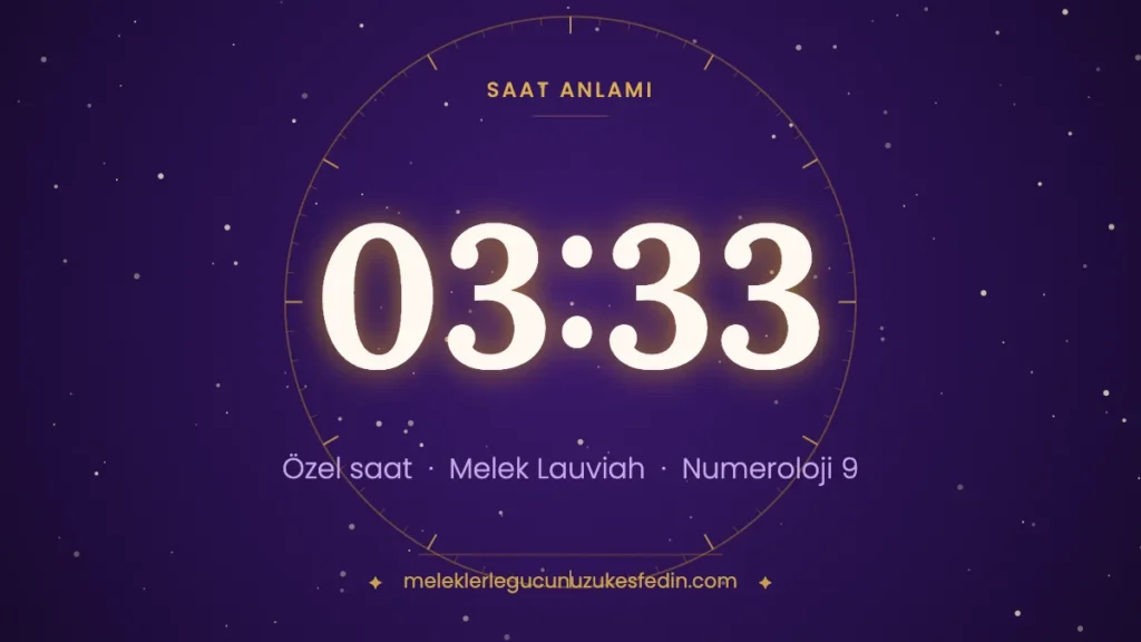 03:33 saat anlamı: özel saat, melek Lauviah, numeroloji 9