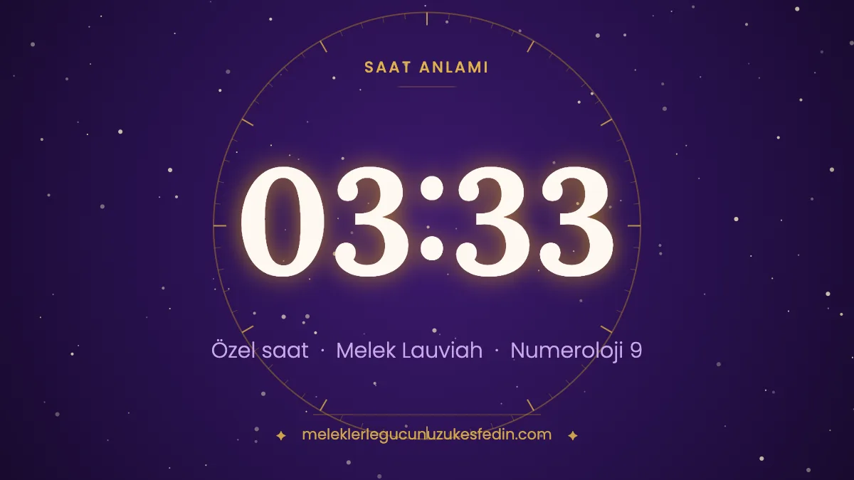 03.33 Saat Anlamı: Aşk, Melek ve Numeroloji Mesajı