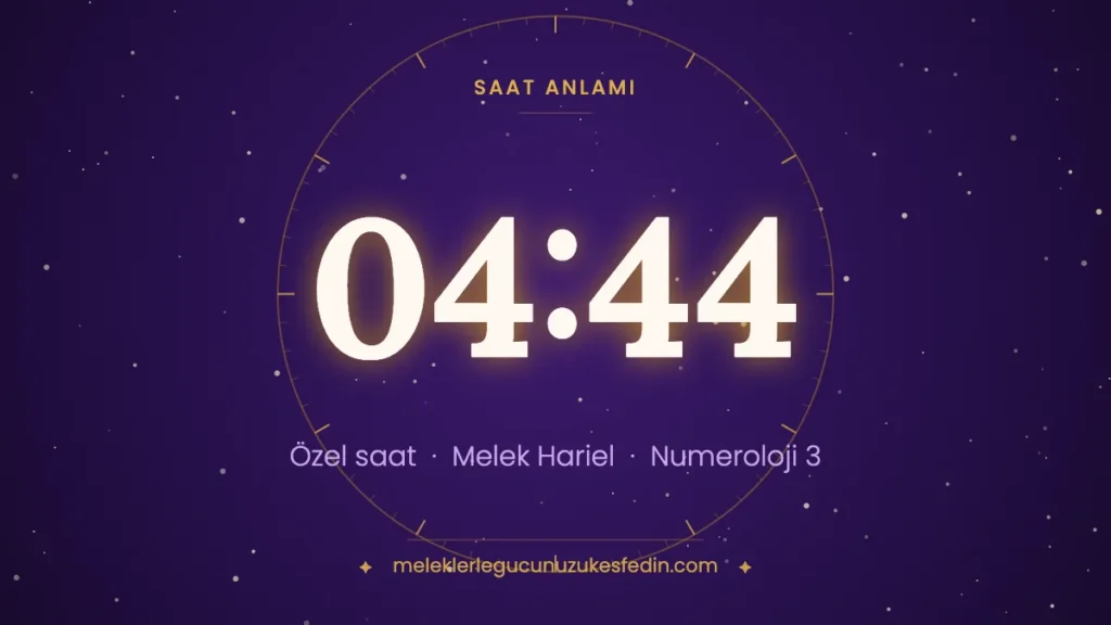 04:44 saat anlamı: özel saat, melek Hariel, numeroloji 3