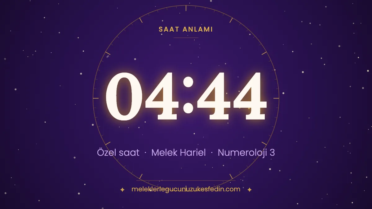 04.44 Saat Anlamı: Aşk, Melek ve Numeroloji Mesajı