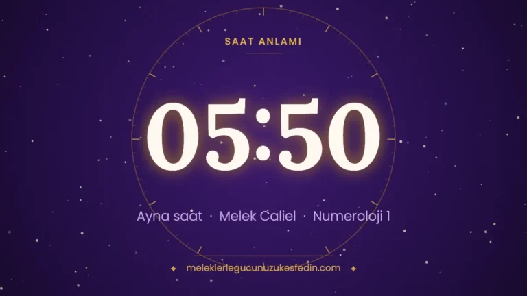 05.50 Saat Anlamı: Aşk, Melek ve Numeroloji Mesajı