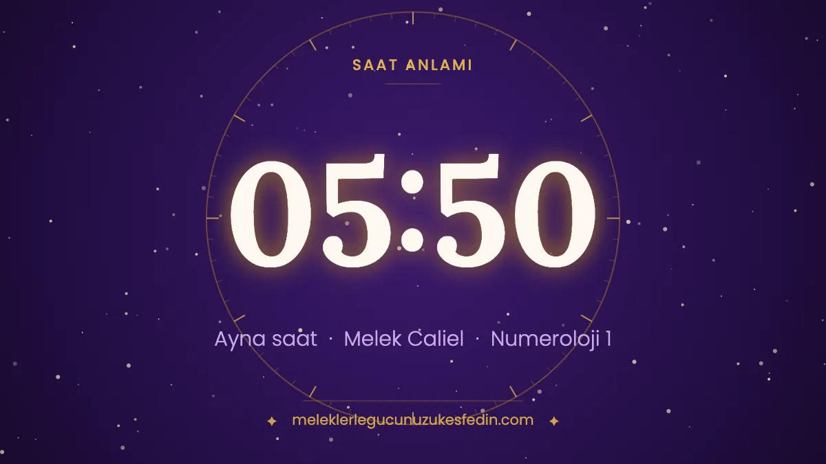 05.50 Saat Anlamı: Aşk, Melek ve Numeroloji Mesajı