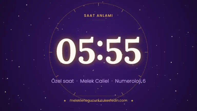 05.55 Saat Anlamı: Aşk, Melek ve Numeroloji Mesajı