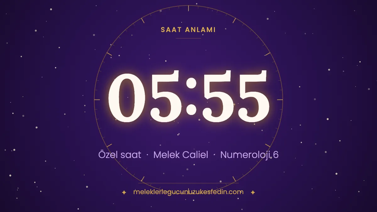 05.55 Saat Anlamı: Aşk, Melek ve Numeroloji Mesajı