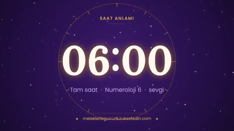 06.00 Saat Anlamı: Aşk, Dua ve Numeroloji Mesajı
