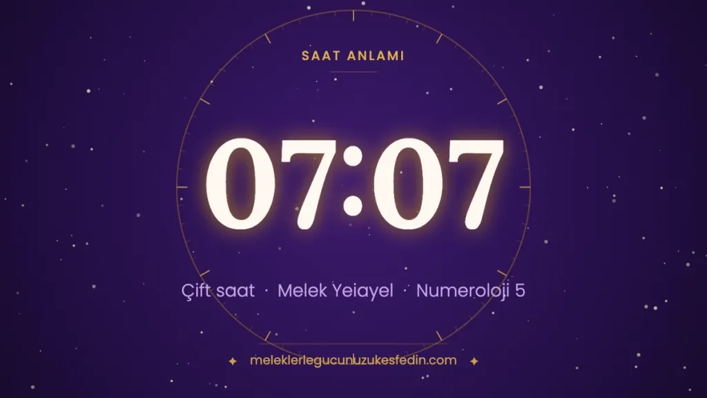 07.07 Saat Anlamı: Aşk, Melek ve Numeroloji Mesajı