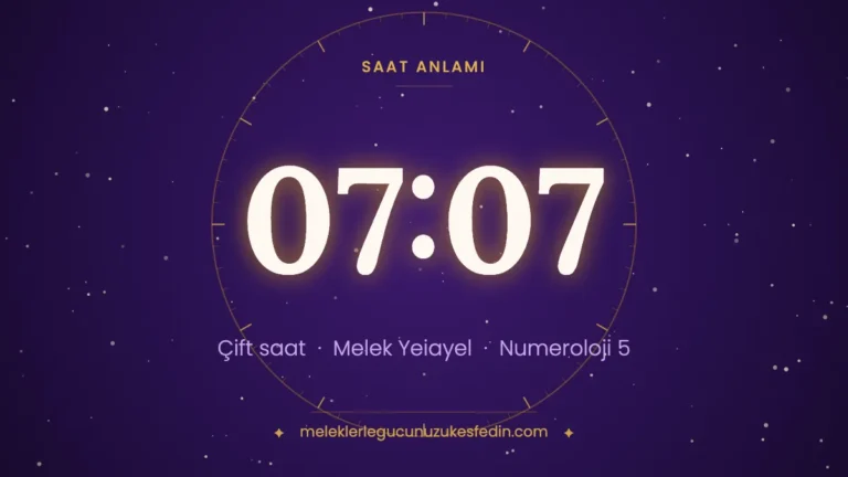 07.07 Saat Anlamı: Aşk, Melek ve Numeroloji Mesajı