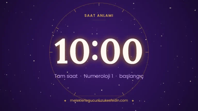 Meleklerle Gücünüzü Keşfedin 10 10.00 Saat Anlamı: Aşk, Dua ve Numeroloji Mesajı