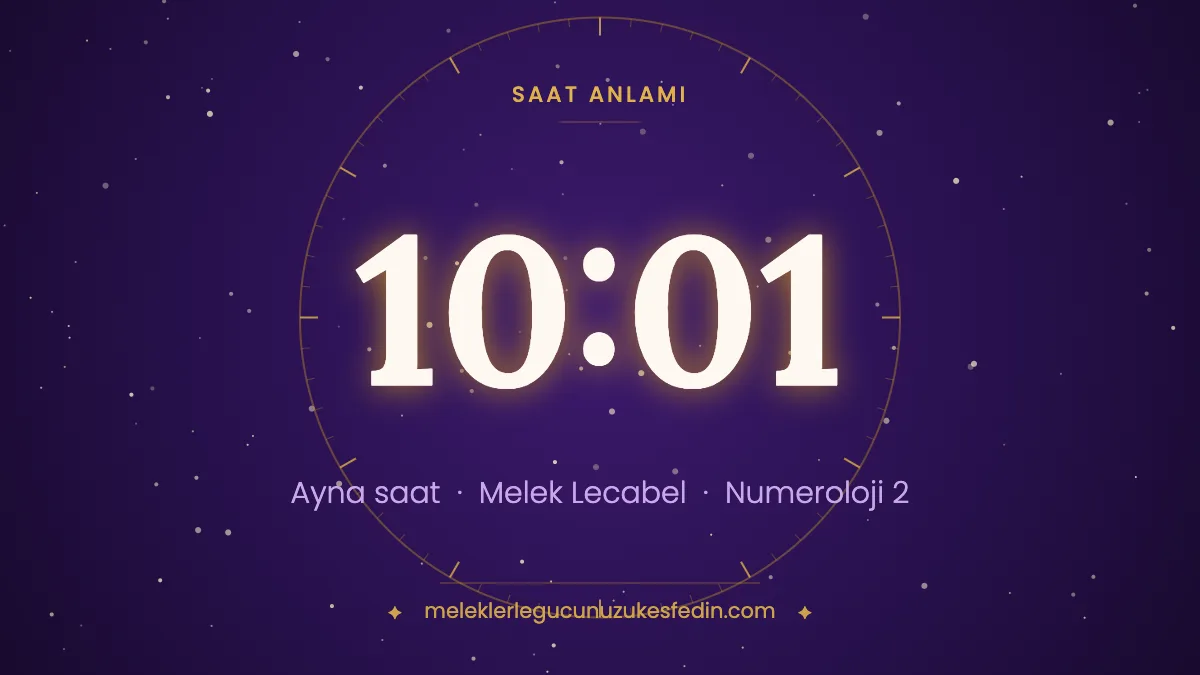 10.01 Saat Anlamı: Aşk, Melek ve Numeroloji Mesajı