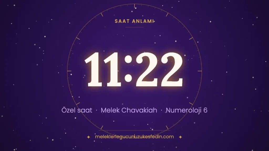 11:22 saat anlamı: özel saat, melek Chavakiah, numeroloji 6
