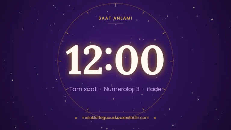 12.00 Saat Anlamı: Aşk, Dua ve Numeroloji Mesajı