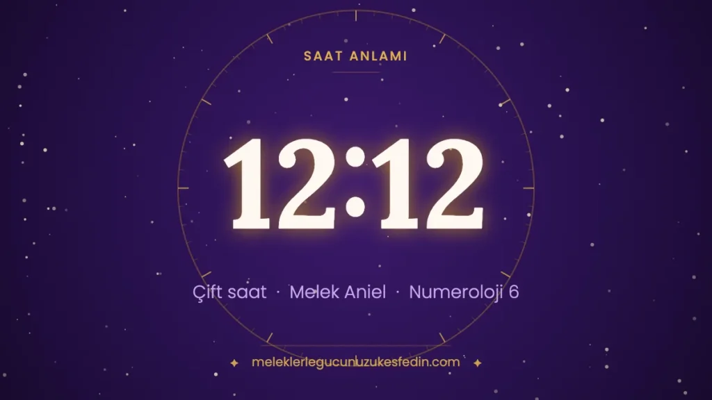 12:12 saat anlamı: çift saat, melek Aniel, numeroloji 6