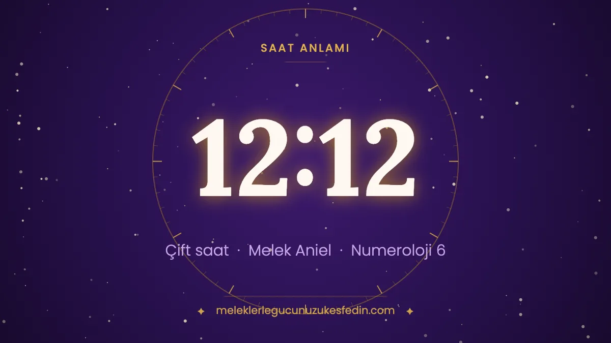 12.12 Saat Anlamı: Aşk, Melek ve Numeroloji Mesajı