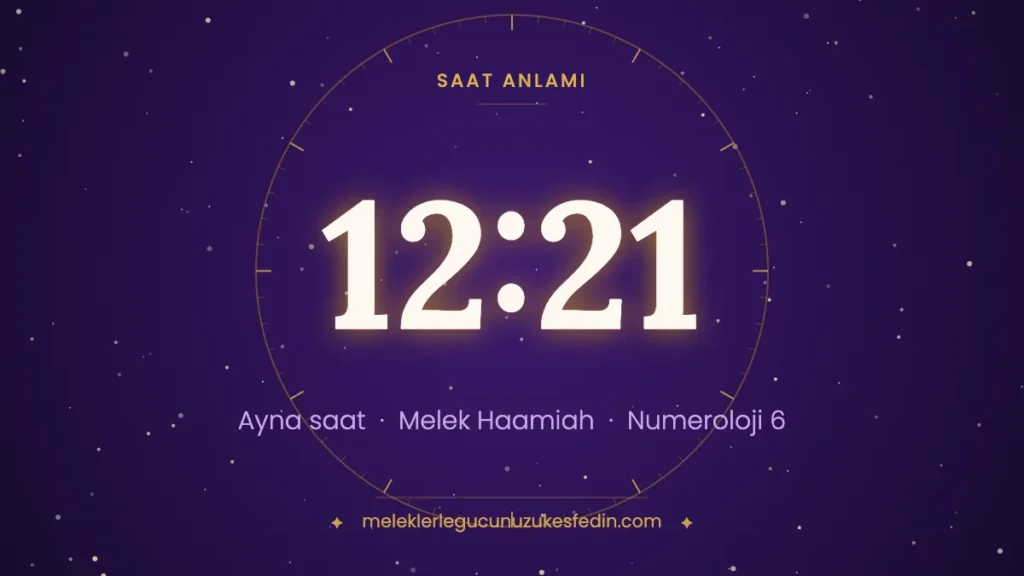 12:21 saat anlamı: ayna saat, melek Haamiah, numeroloji 6
