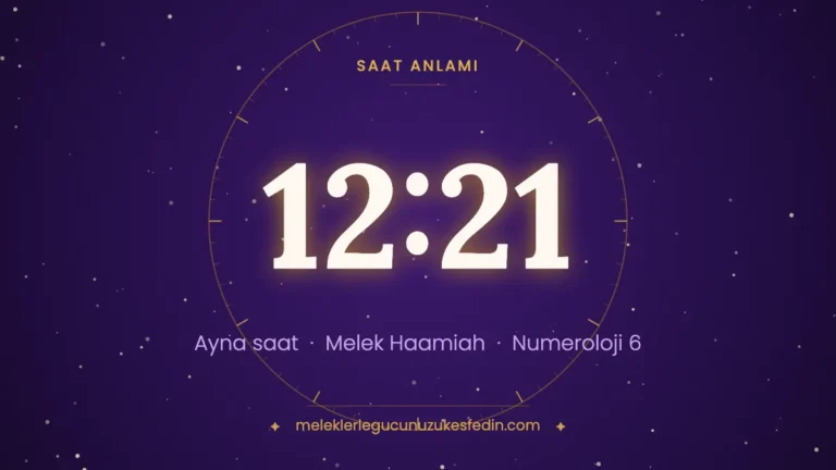 12.21 Saat Anlamı: Aşk, Melek ve Numeroloji Mesajı