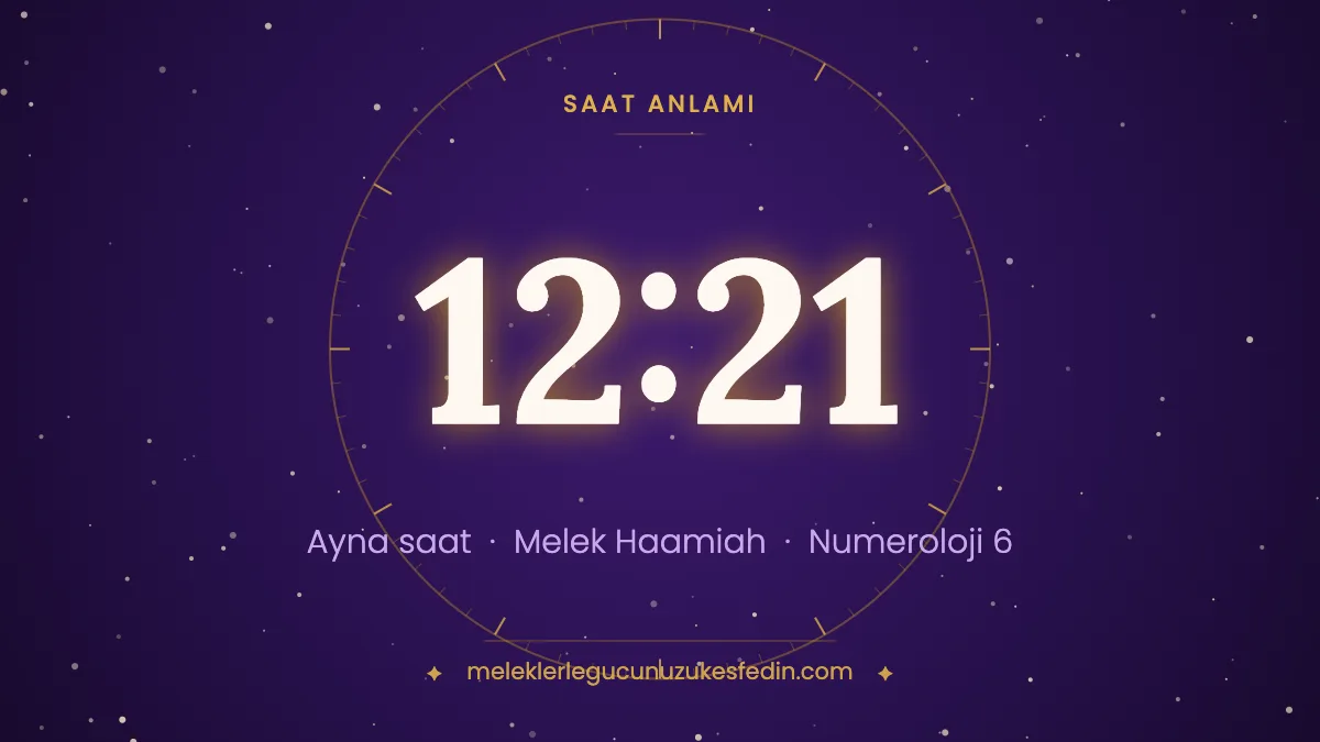 12.21 Saat Anlamı: Aşk, Melek ve Numeroloji Mesajı
