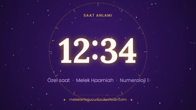12.34 Saat Anlamı: Aşk, Melek ve Numeroloji Mesajı | 1234 Melek Sayısı