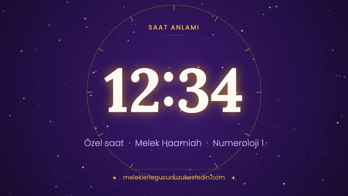 12.34 Saat Anlamı: Aşk, Melek ve Numeroloji Mesajı | 1234 Melek Sayısı